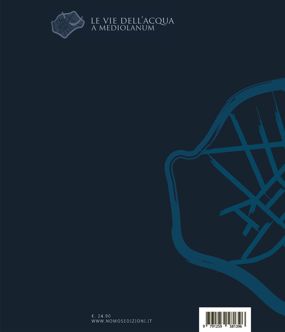 Le vie dell'acqua a Mediolanum. Ediz. illustrata