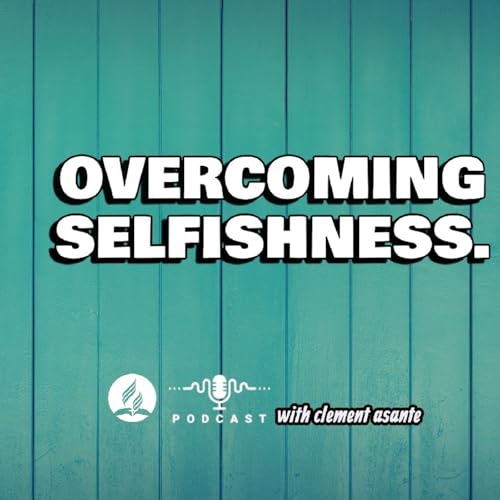 OVERCOMING SELFISHNESS.