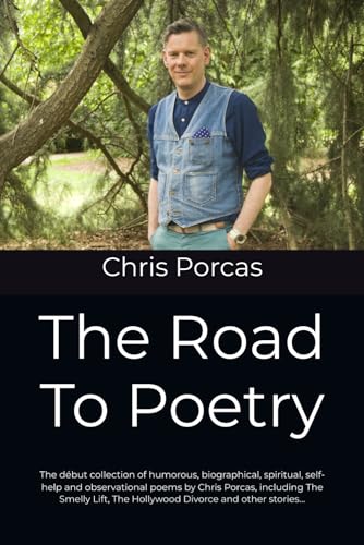 The Road To Poetry: The debut collection of humorous, biographical, spiritual, self-help and observational poems by Chris Porcas