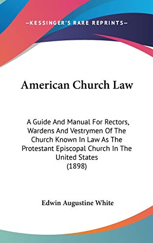 Télécharger American Church Law: A Guide And Manual For Rectors, Wardens And Vestrymen Of The Church Known In La Gratuit