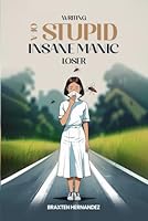 Writing of a Stupid Insane Manic Loser 1967883688 Book Cover