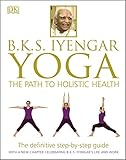 B.K.S. Iyengar Yoga: The Path to Holistic Health