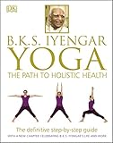 B.K.S. Iyengar Yoga: The Path to Holistic Health