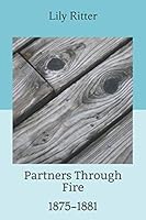 Partners through Fire: 1875-1881 1675658269 Book Cover