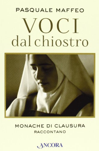 Voci dal chiostro. Monache di clausura raccontano