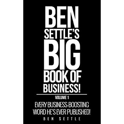 The Ben Settle&rsquo;s Big Book of Business