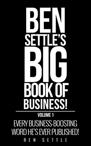 The Ben Settle’s Big Book of Business: Every Business-Boosting Wo...