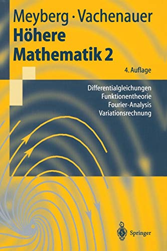 Höhere Mathematik 2: Differentialgleichungen, Funktionentheorie, Fourier-Analysis, Variationsrechnu Höhere Mathematik 2: Differentialgleichungen, Funktionentheorie, Fourier-Analysis, Variationsrechnu