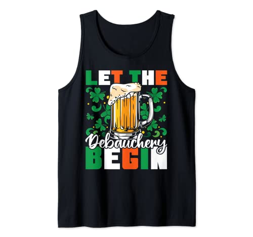 Let The Debauchery Begin Funny Beer Beber St. Paddys Day Camiseta sin Mangas
