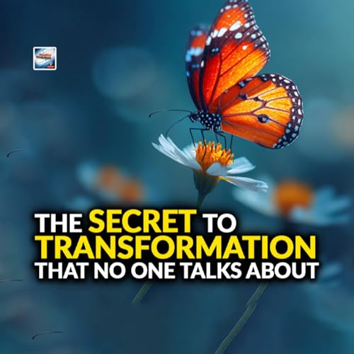The Secret To Transformation That Nobody Talks About Podcast Por arte de portada