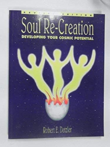 By Robert E Detzler - Soul Re-Creation : Developing Your Cosmic Potential (Revised) (1999-03-16) [Paperback]