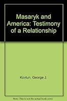 Masaryk and America: Testimony of a Relationship 084440585X Book Cover