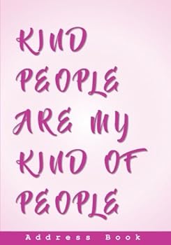 Kind People Are My Kind Of People Address Book: With 100+ Quotes About Friendship