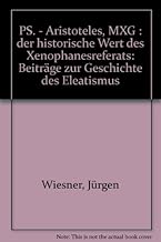 Ps.-Aristoteles, MXG: Der historische Wert des Xenophanesreferats : Beitrage zur Geschichte des Eleatismus