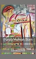 Purely Human Born B0F62KFJ9M Book Cover