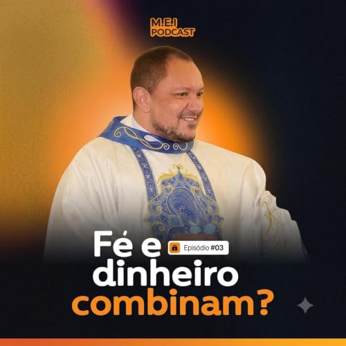 Aonde a F&eacute; e os Neg&oacute;cios se Encontram? (Padre Ricardo Monteiro) | MEI PODCAST #003