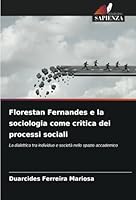 Florestan Fernandes e la sociologia come critica dei processi sociali: La dialettica tra individuo e società nello spazio accademico (Italian Edition) 3330847816 Book Cover