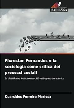 Florestan Fernandes e la sociologia come critica dei processi sociali: La dialettica tra individuo e società nello spazio accademico (Italian Edition)
