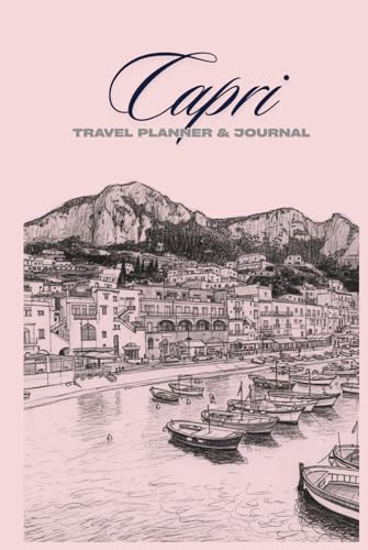 Capri Travel Planner & Journal: Plan, Explore, Write: Your Ultimate Capri, Italy Adventure Companion