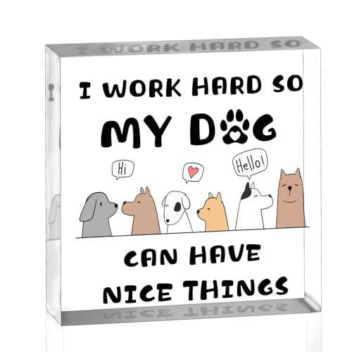 Dog Mom Gifts Funny Home Office Desk Decor for Women Men Dog Lover Gifts Decorations Animal Lover Gift Acrylic Plaque I Work Hard So My Dogs Can Have Nice Things