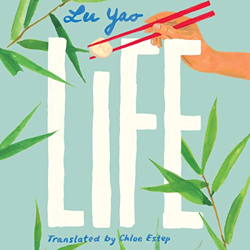 Life by Lu Yao, Chloe Estep - translator, Ming Ming Lu - contributor, Eric Abrahamsen - foreword episode artwork
