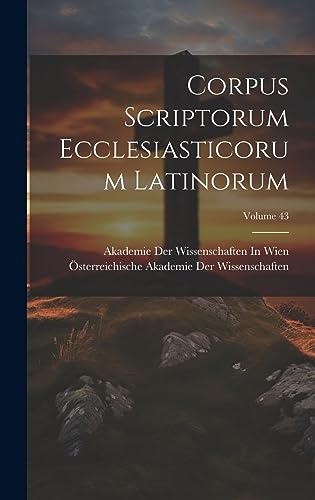 Corpus Scriptorum Ecclesiasticorum Latinorum; Volume 43 (Latin Edition)