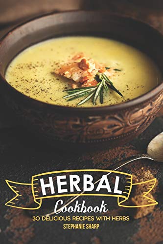 Herbal Cookbook: 30 Delicious Recipes with Herbs