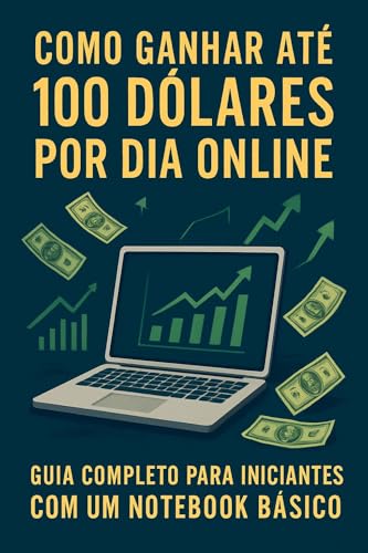 Como Ganhar até 100 Dólares por Dia Online: Guia Completo para In...
