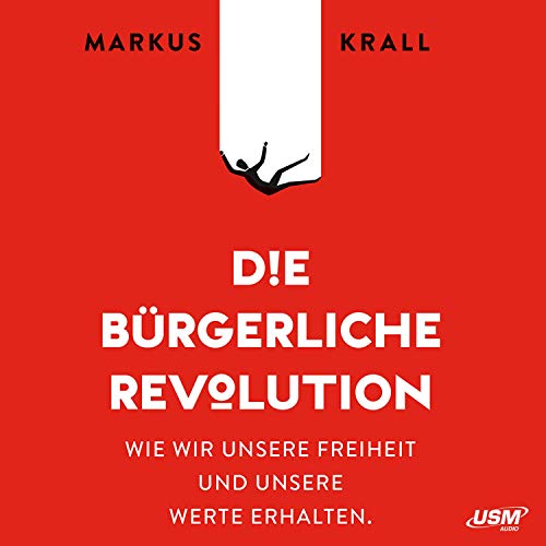 Die Burgerliche Revolution Wie Wir Unsere Freiheit Und Unsere Werte Erhalten Horbuch Download Amazon De Markus Krall Markus Krall United Soft Media Verlag Gmbh Audible Audiobooks