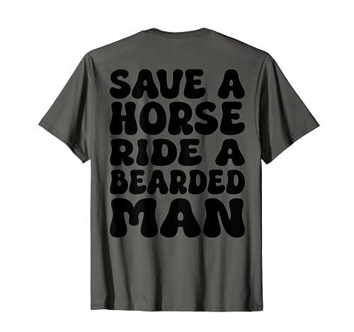 Save A Horse Ride A Bearded Man Funny Beard Lovers (On Back) T-Shirt