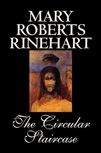 The Circular Staircase by Mary Roberts Rinehart, Fiction, Classics, Mystery & Detective (Alan Rodgers Book Wildside Classic)