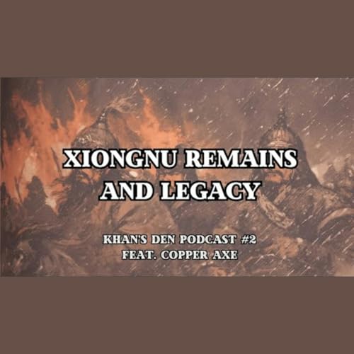 The Xiongnu's Disappearance and Turkic Connection feat. CopperAxe
