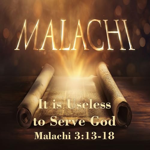 It is Useless to Serve God – Malachi 3:13-18 cover art