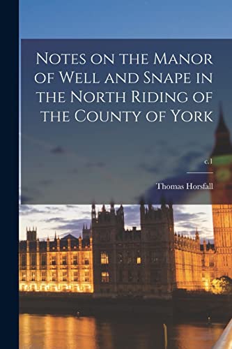 Notes on the Manor of Well and Snape in the North Riding of the County of York; c.1