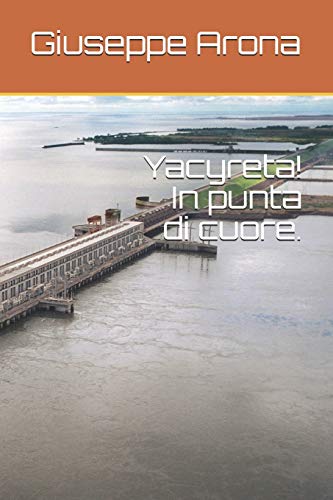 Yacyreta! In punta di cuore. (Italian Edition)