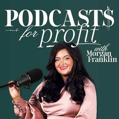 Podcasts for Profit with Morgan Franklin | Podcasting Strategy for Podcasters Podcast Por Morgan Franklin Media arte de portada