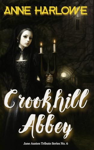 Crookhill Abbey: A gothic romance in the style of Jane Austen and Ann Radcliffe (Jane Austen Tribute Series)