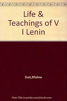 The Life and Teachings of V. I. Lenin