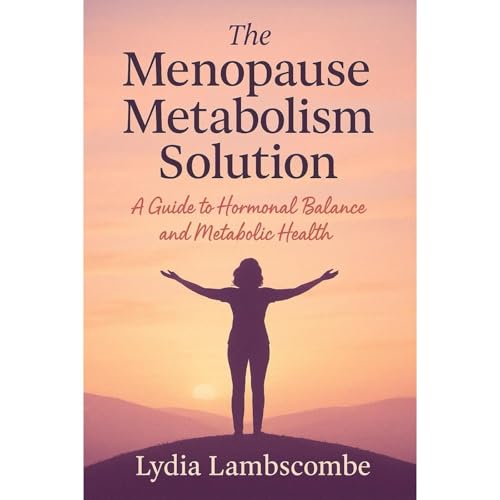 The Menopause Metabolism Solution: A Guide to Hormonal Balance and Metabolic Health by Lydia Lambscombe episode artwork