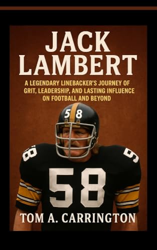 Jack Lambert: A Legendary Linebacker’s Journey of Grit, Leadership, and Lasting Influence on Football and Beyond