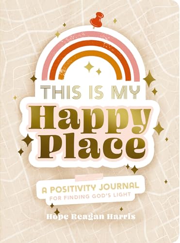 This Is My Happy Place: A Positivity Journal For Finding God's Light