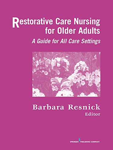 Restorative Care Nursing for Older Adults: A Guide for All Care Settings (Springer Series on Geriatric Nursing)      1st Edition, Kindle Edition