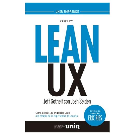 LEAN UX: Cómo aplicar los principios Lean a la mejora de la experiencia de usuario (Spanish Edition)