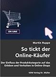 So tickt der Online Käufer: Der Einfluss der Produktkategorie auf das Erleben und Verhalten in Online Shops