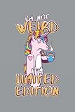 I'm not weird, I'm limited Edition - Einhorn mit Kaffeetasse: Cartoon Einhorn mit Kaffeetasse - Limited Edition für Einhornliebhaber und ... Seiten Gepunktet 6x9 in (15.24 x 22.86 cm) A5