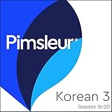 Pimsleur Korean Level 3 Lessons 16-20: Learn to Speak and Understand Korean with Pimsleur Language Programs