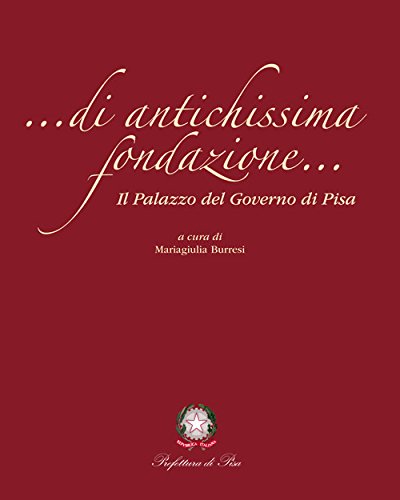 ... Di antichissima fondazione... Il Palazzo del Governo di Pisa