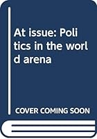 At Issue: Politics in the World Arena 0312058799 Book Cover