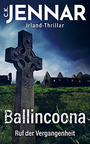 Ballincoona - Ruf der Vergangenheit: Irland-Thriller - Eine irische Familiengeschichte in irischen Ruinen - Psycho Thriller Buch