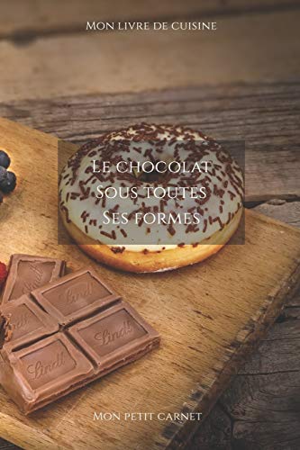 Le chocolat sous toutes ses formes: Carnet de note « Mon petit carnet » | Carnet de recette de cuisine | Livre de recueil pour cuisinier, pâtissier | ... 6x9 po | 15,24 cm x 22,86 cm | Made In France